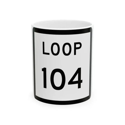 Texas Loop 104 (Texas) (Road Sign) White Coffee Mug 11oz - Go Mug Yourself