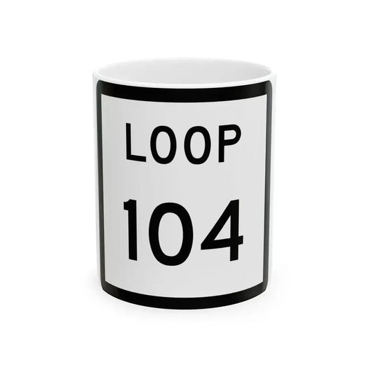 Texas Loop 104 (Texas) (Road Sign) White Coffee Mug 11oz - Go Mug Yourself