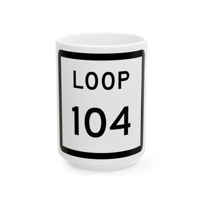 Texas Loop 104 (Texas) (Road Sign) White Coffee Mug 15oz - Go Mug Yourself
