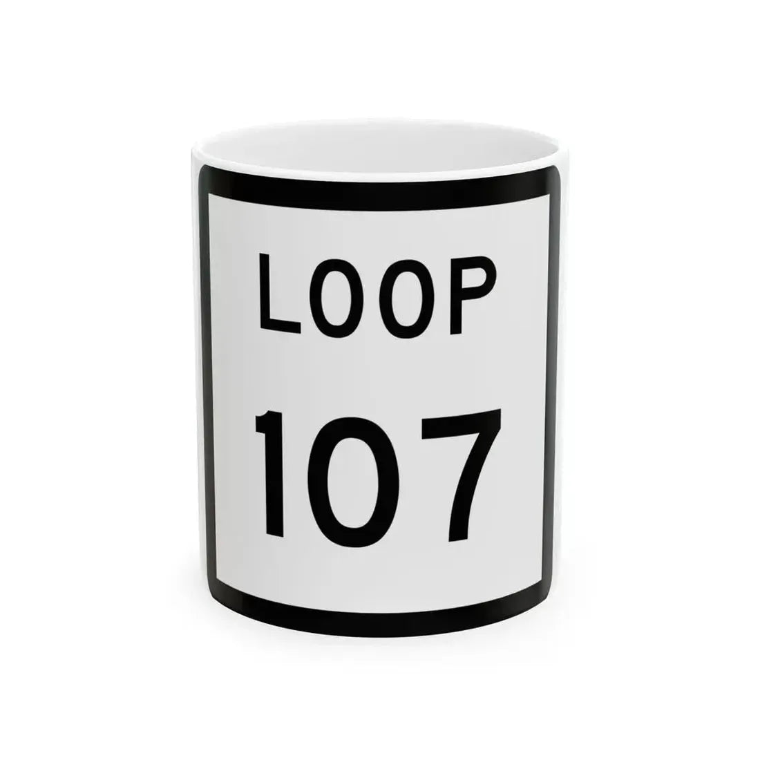 Texas Loop 107 (Texas) (Road Sign) White Coffee Mug 11oz - Go Mug Yourself