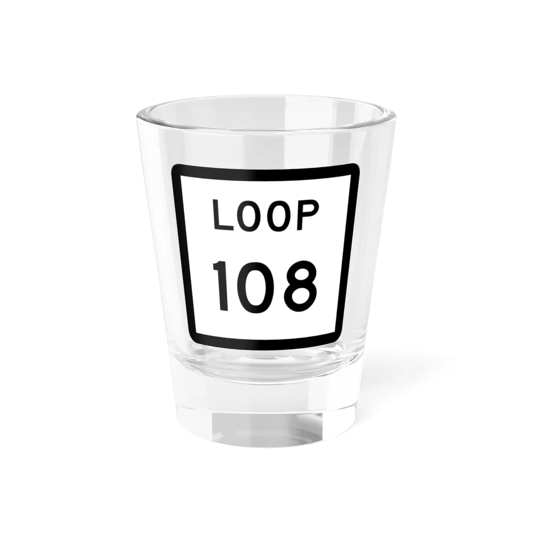 Texas Loop 108 (Texas) (Road Sign) Shot Glass 1.5oz 1.5oz - Go Mug Yourself