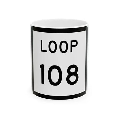 Texas Loop 108 (Texas) (Road Sign) White Coffee Mug 11oz - Go Mug Yourself