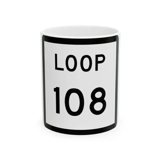 Texas Loop 108 (Texas) (Road Sign) White Coffee Mug 11oz - Go Mug Yourself