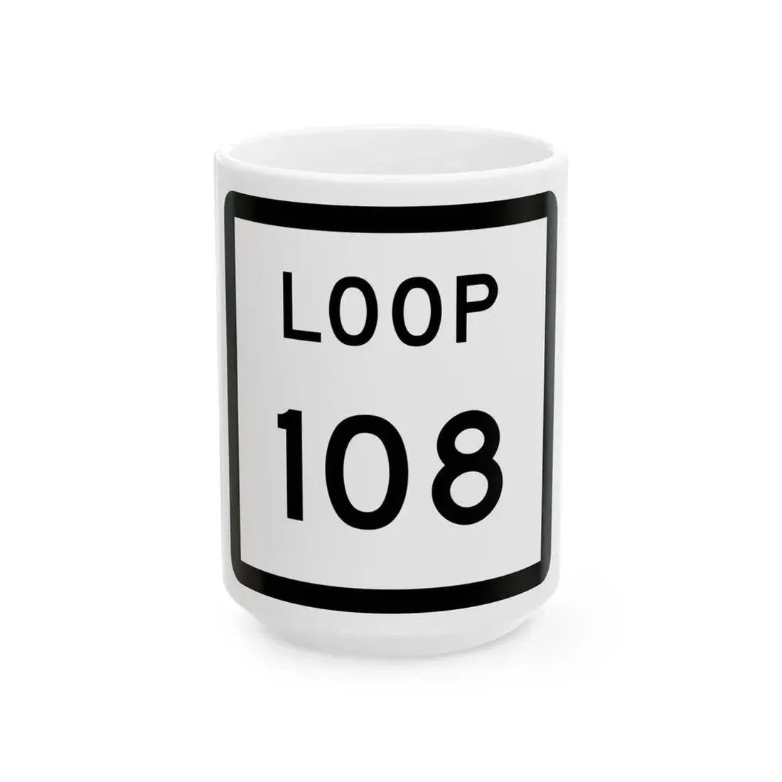 Texas Loop 108 (Texas) (Road Sign) White Coffee Mug 15oz - Go Mug Yourself