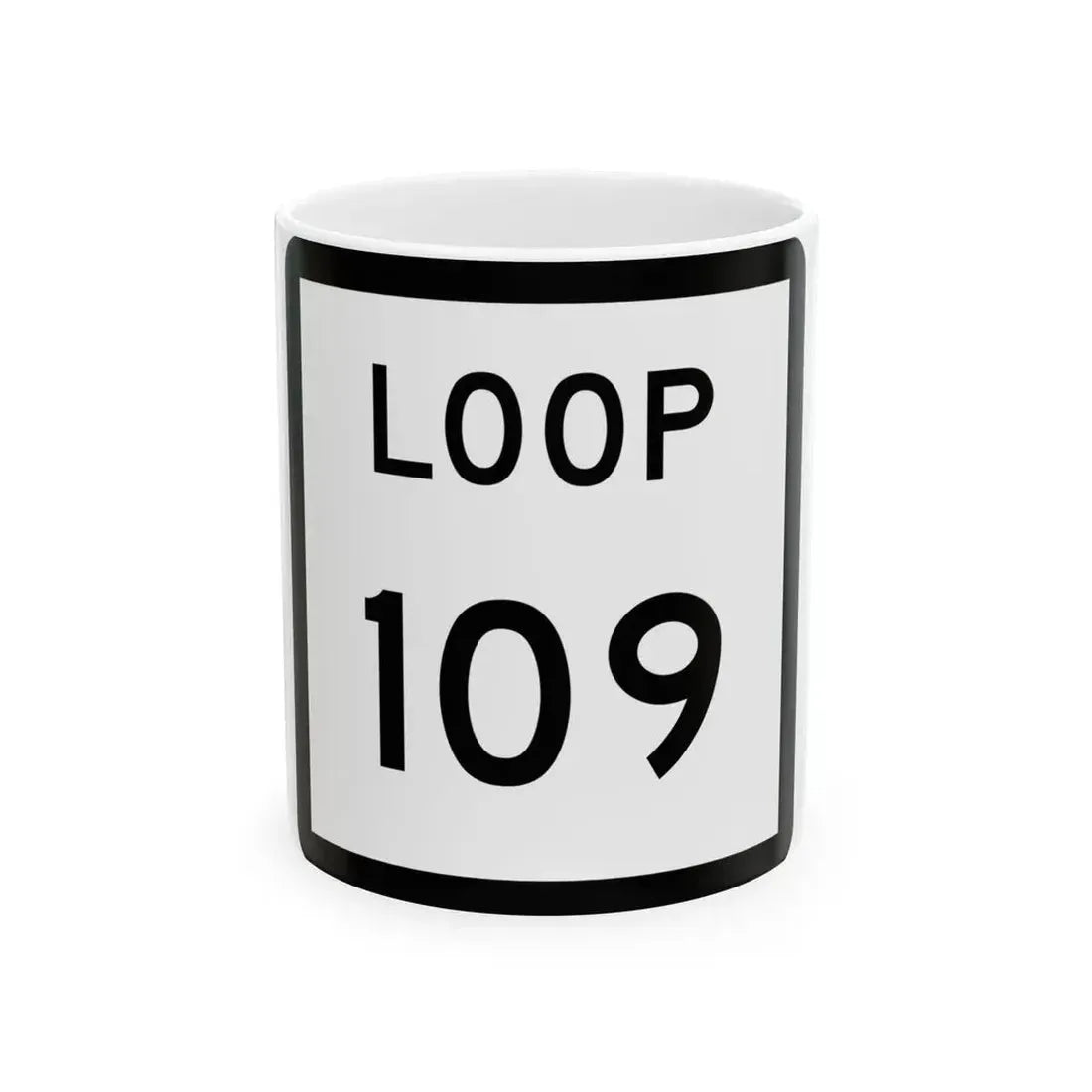 Texas Loop 109 (Texas) (Road Sign) White Coffee Mug 11oz - Go Mug Yourself