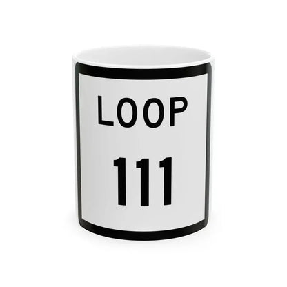 Texas Loop 111 (Texas) (Road Sign) White Coffee Mug 11oz - Go Mug Yourself