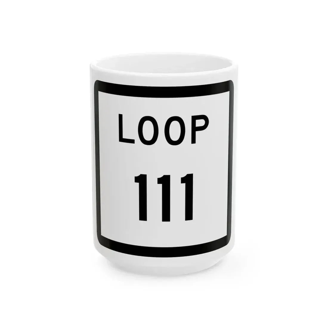 Texas Loop 111 (Texas) (Road Sign) White Coffee Mug 15oz - Go Mug Yourself
