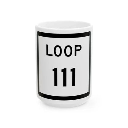 Texas Loop 111 (Texas) (Road Sign) White Coffee Mug 15oz - Go Mug Yourself