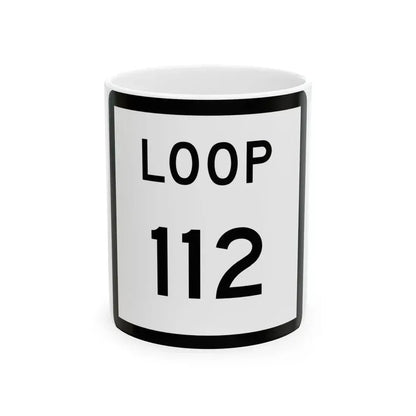 Texas Loop 112 (Texas) (Road Sign) White Coffee Mug 11oz - Go Mug Yourself