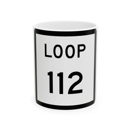 Texas Loop 112 (Texas) (Road Sign) White Coffee Mug 11oz - Go Mug Yourself