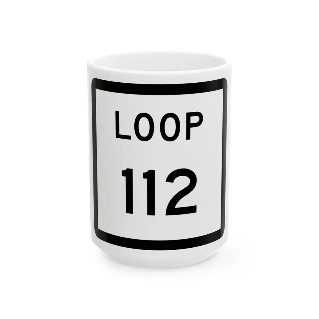 Texas Loop 112 (Texas) (Road Sign) White Coffee Mug 15oz - Go Mug Yourself
