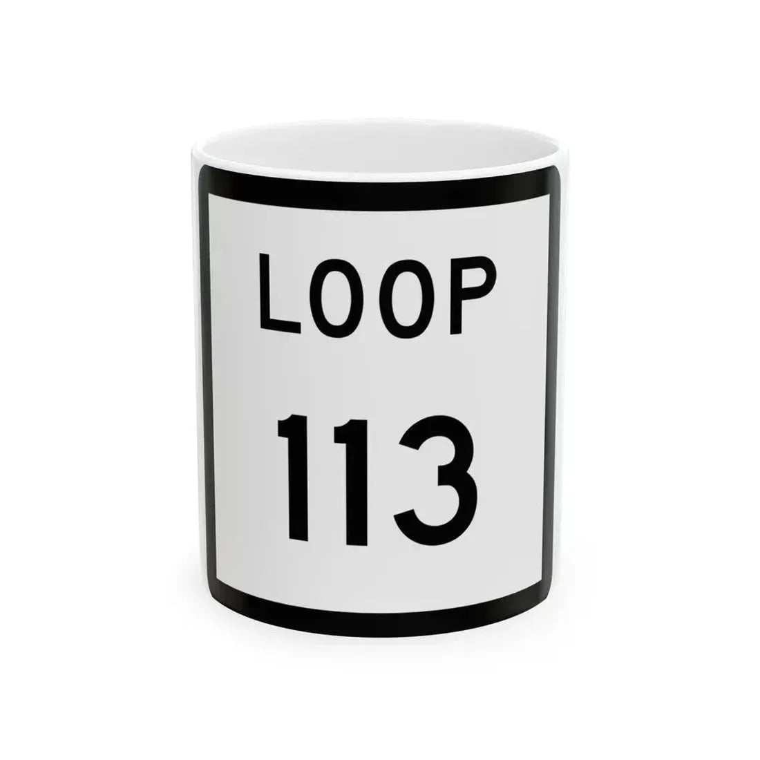 Texas Loop 113 (Texas) (Road Sign) White Coffee Mug 11oz - Go Mug Yourself