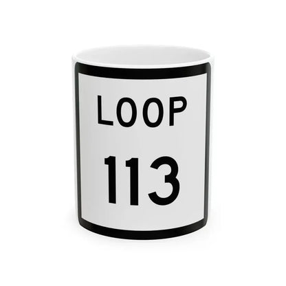 Texas Loop 113 (Texas) (Road Sign) White Coffee Mug 11oz - Go Mug Yourself