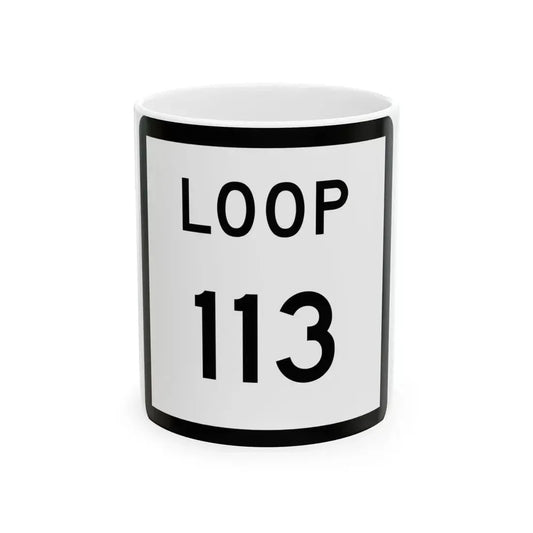 Texas Loop 113 (Texas) (Road Sign) White Coffee Mug 11oz - Go Mug Yourself