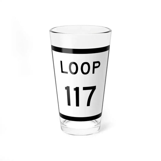 Texas Loop 117 (Texas) (Road Sign) Pint Glass 16oz 16oz - Go Mug Yourself