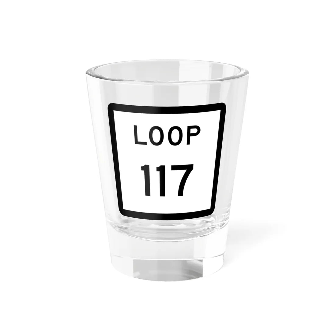 Texas Loop 117 (Texas) (Road Sign) Shot Glass 1.5oz 1.5oz - Go Mug Yourself