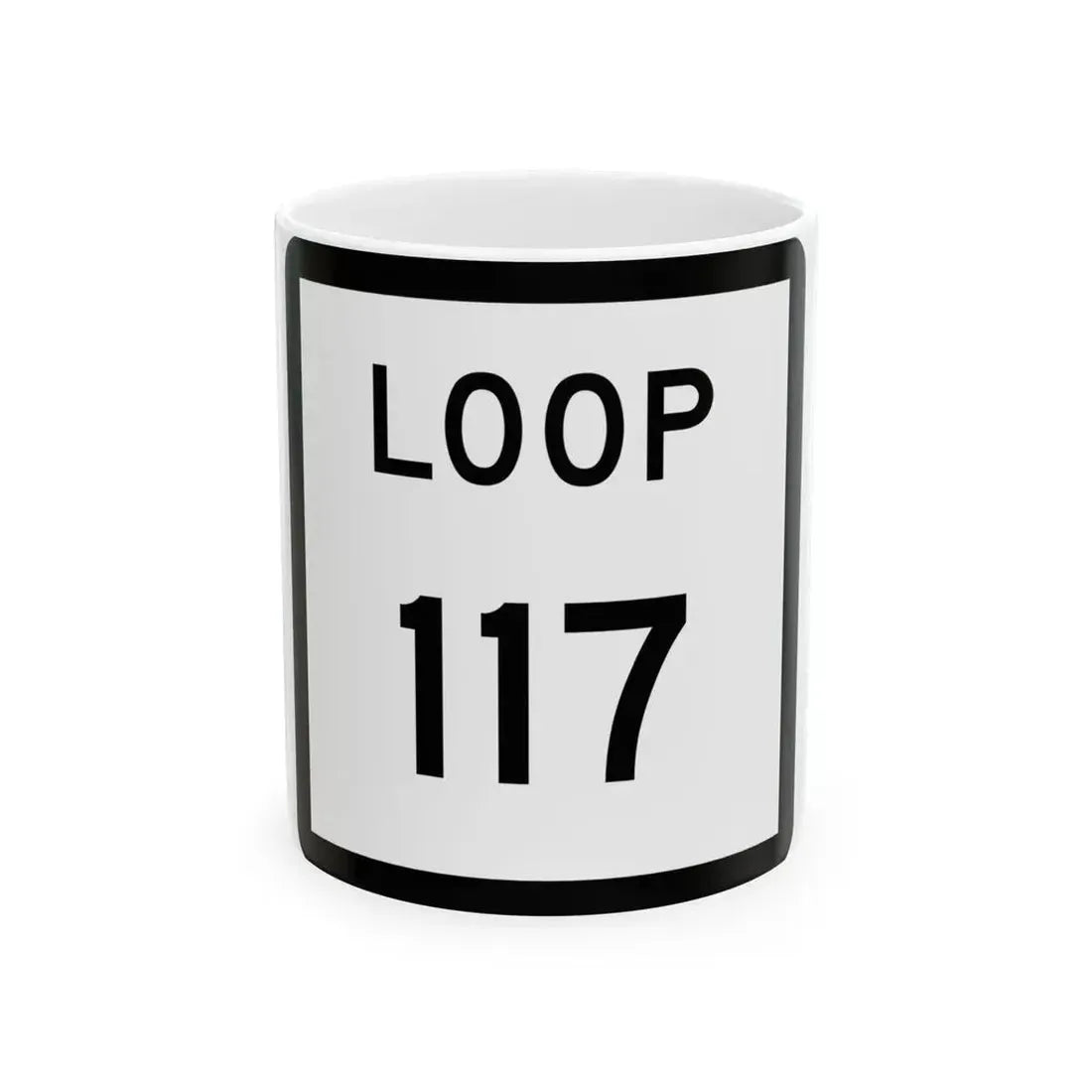 Texas Loop 117 (Texas) (Road Sign) White Coffee Mug 11oz - Go Mug Yourself