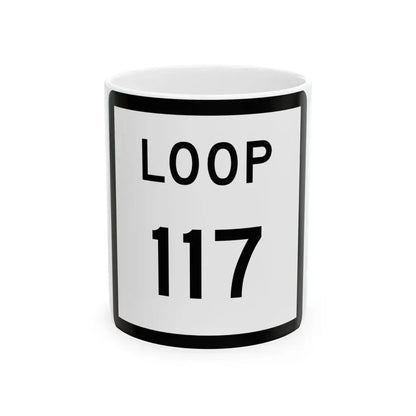 Texas Loop 117 (Texas) (Road Sign) White Coffee Mug 11oz - Go Mug Yourself