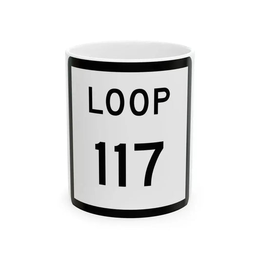 Texas Loop 117 (Texas) (Road Sign) White Coffee Mug 11oz - Go Mug Yourself