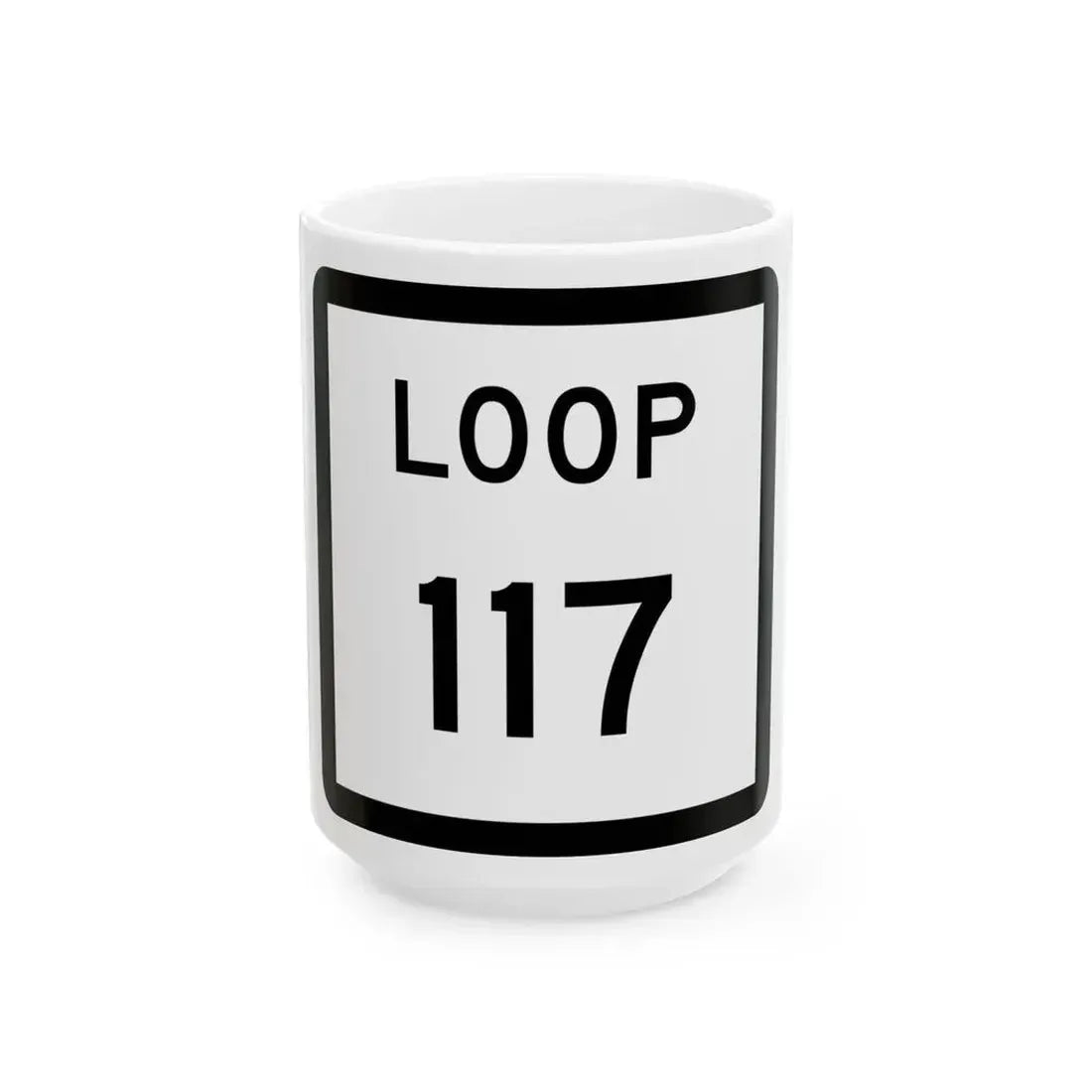 Texas Loop 117 (Texas) (Road Sign) White Coffee Mug 15oz - Go Mug Yourself