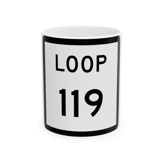 Texas Loop 119 (Texas) (Road Sign) White Coffee Mug 11oz - Go Mug Yourself