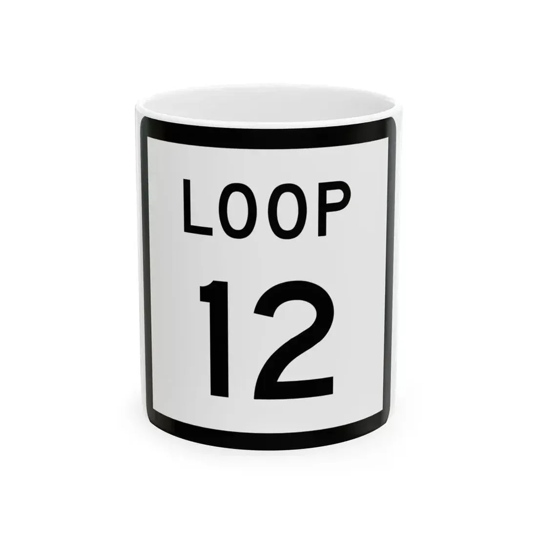 Texas Loop 12 (Texas) (Road Sign) White Coffee Mug 11oz - Go Mug Yourself