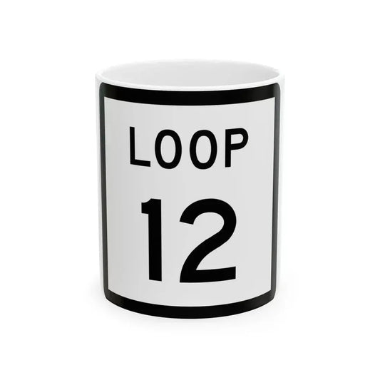 Texas Loop 12 (Texas) (Road Sign) White Coffee Mug 11oz - Go Mug Yourself