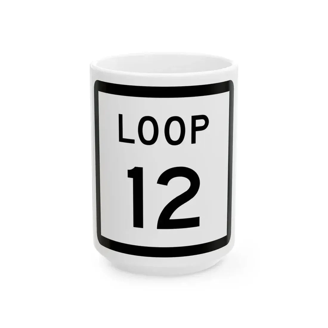 Texas Loop 12 (Texas) (Road Sign) White Coffee Mug 15oz - Go Mug Yourself