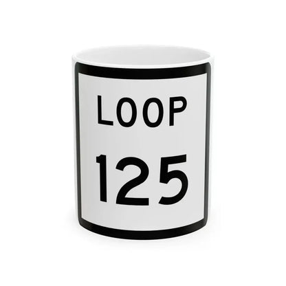 Texas Loop 125 (Texas) (Road Sign) White Coffee Mug 11oz - Go Mug Yourself