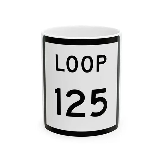 Texas Loop 125 (Texas) (Road Sign) White Coffee Mug 11oz - Go Mug Yourself