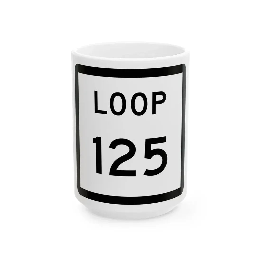 Texas Loop 125 (Texas) (Road Sign) White Coffee Mug 15oz - Go Mug Yourself