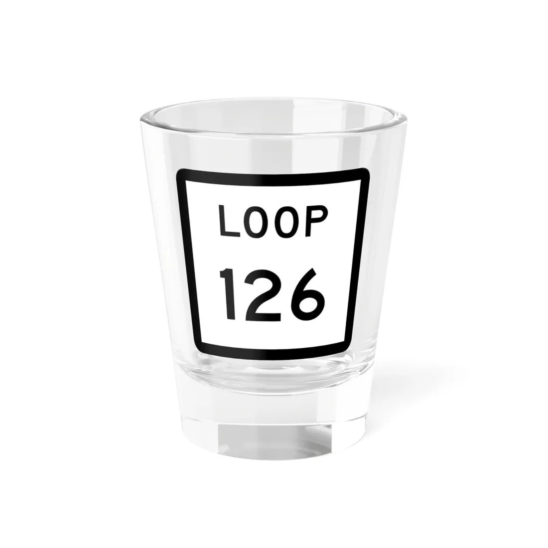 Texas Loop 126 (Texas) (Road Sign) Shot Glass 1.5oz 1.5oz - Go Mug Yourself