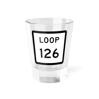 Texas Loop 126 (Texas) (Road Sign) Shot Glass 1.5oz 1.5oz - Go Mug Yourself