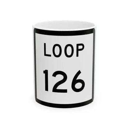 Texas Loop 126 (Texas) (Road Sign) White Coffee Mug 11oz - Go Mug Yourself