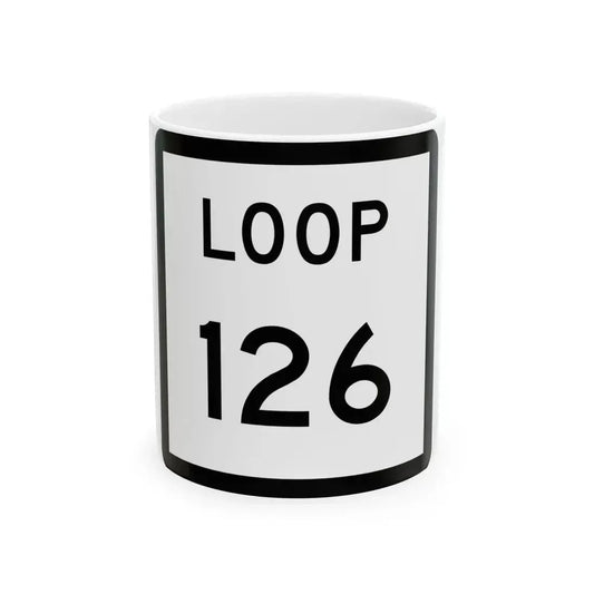 Texas Loop 126 (Texas) (Road Sign) White Coffee Mug 11oz - Go Mug Yourself