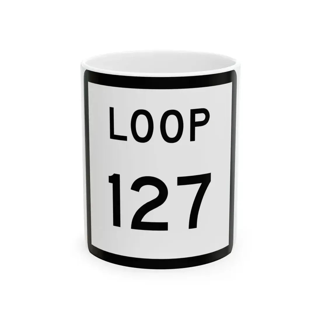 Texas Loop 127 (Texas) (Road Sign) White Coffee Mug 11oz - Go Mug Yourself