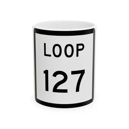 Texas Loop 127 (Texas) (Road Sign) White Coffee Mug 11oz - Go Mug Yourself