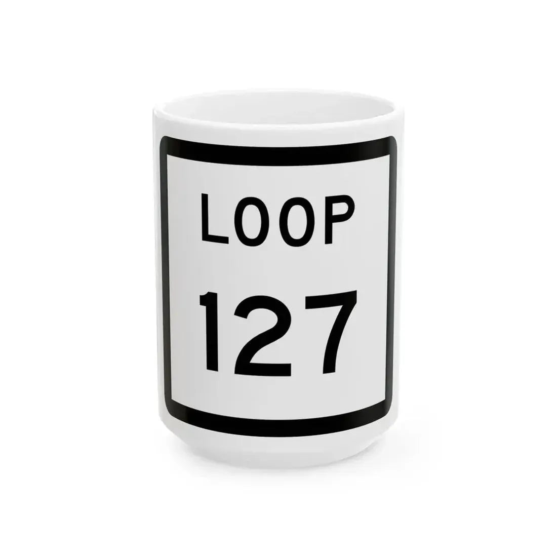 Texas Loop 127 (Texas) (Road Sign) White Coffee Mug 15oz - Go Mug Yourself