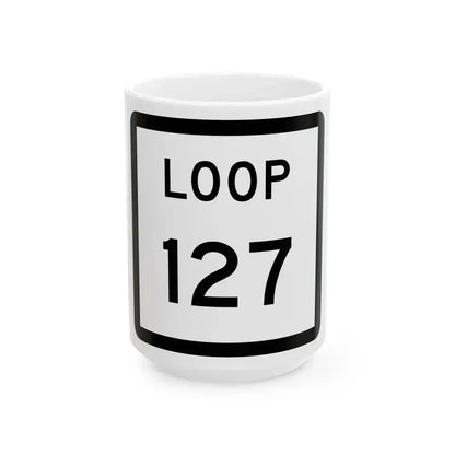 Texas Loop 127 (Texas) (Road Sign) White Coffee Mug 15oz - Go Mug Yourself