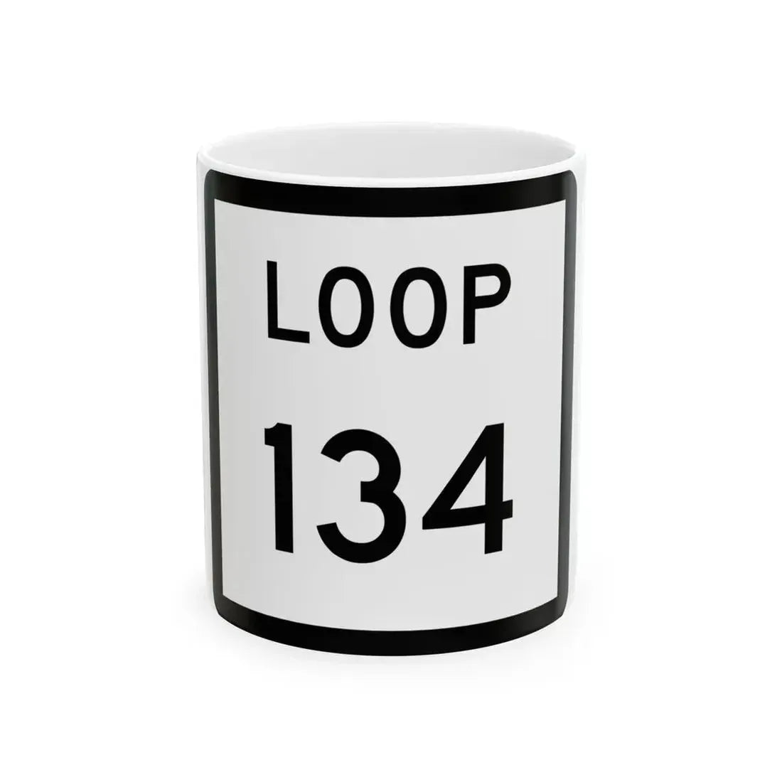 Texas Loop 134 (Texas) (Road Sign) White Coffee Mug 11oz - Go Mug Yourself