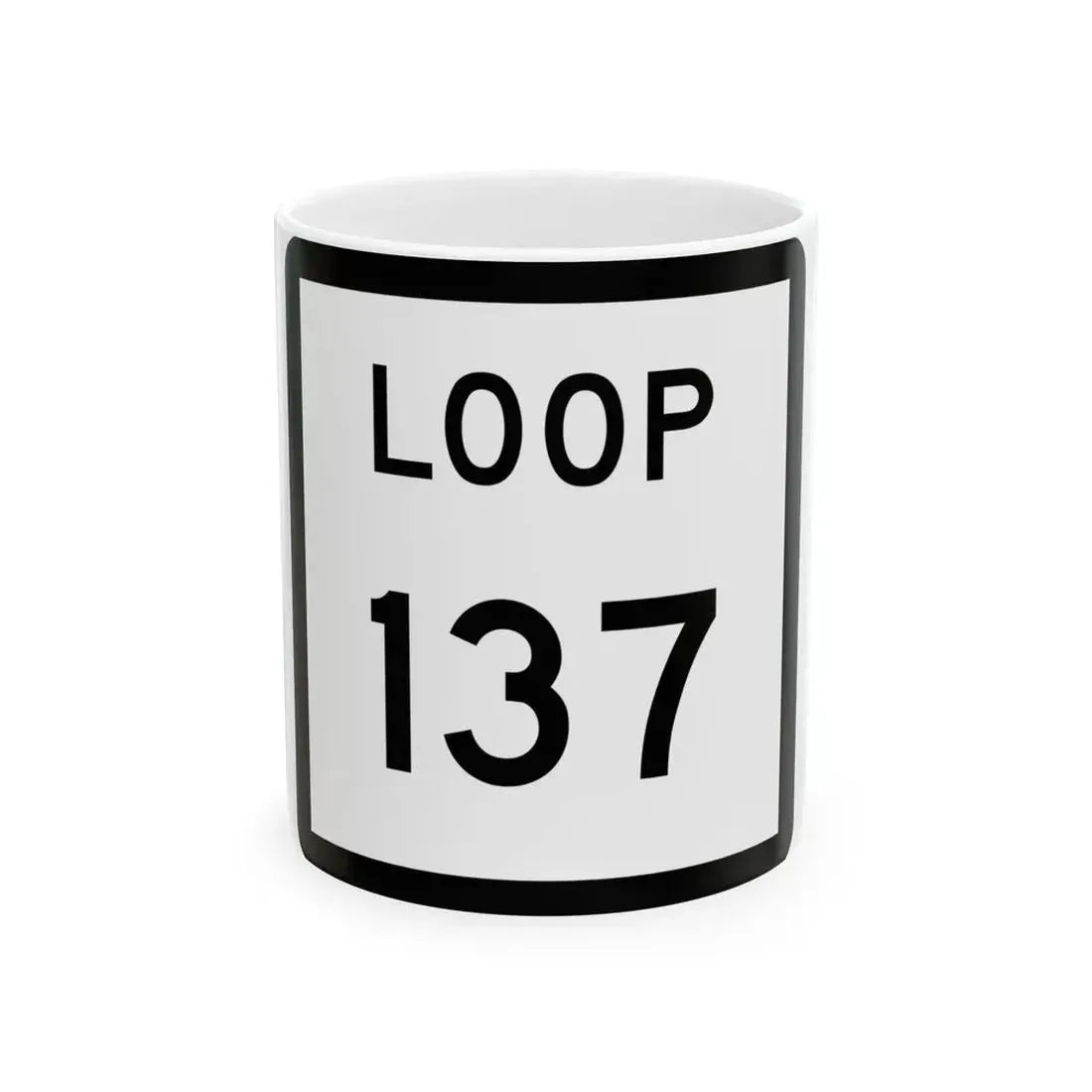 Texas Loop 137 (Texas) (Road Sign) White Coffee Mug 11oz - Go Mug Yourself