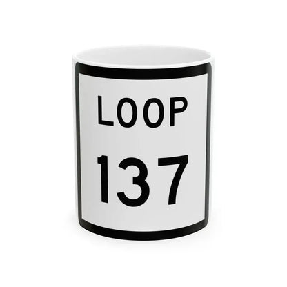 Texas Loop 137 (Texas) (Road Sign) White Coffee Mug 11oz - Go Mug Yourself