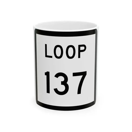 Texas Loop 137 (Texas) (Road Sign) White Coffee Mug 11oz - Go Mug Yourself