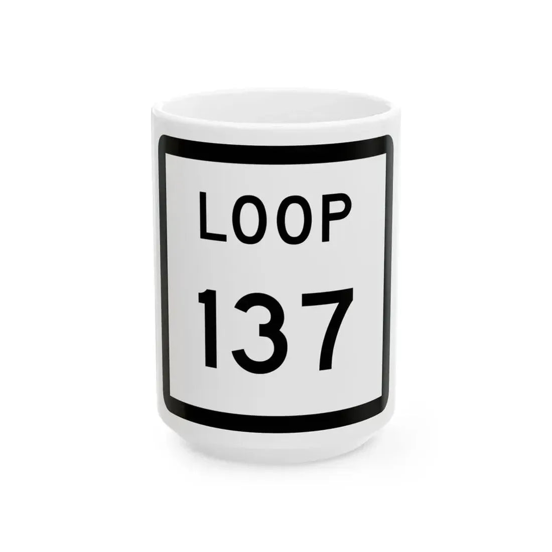 Texas Loop 137 (Texas) (Road Sign) White Coffee Mug 15oz - Go Mug Yourself