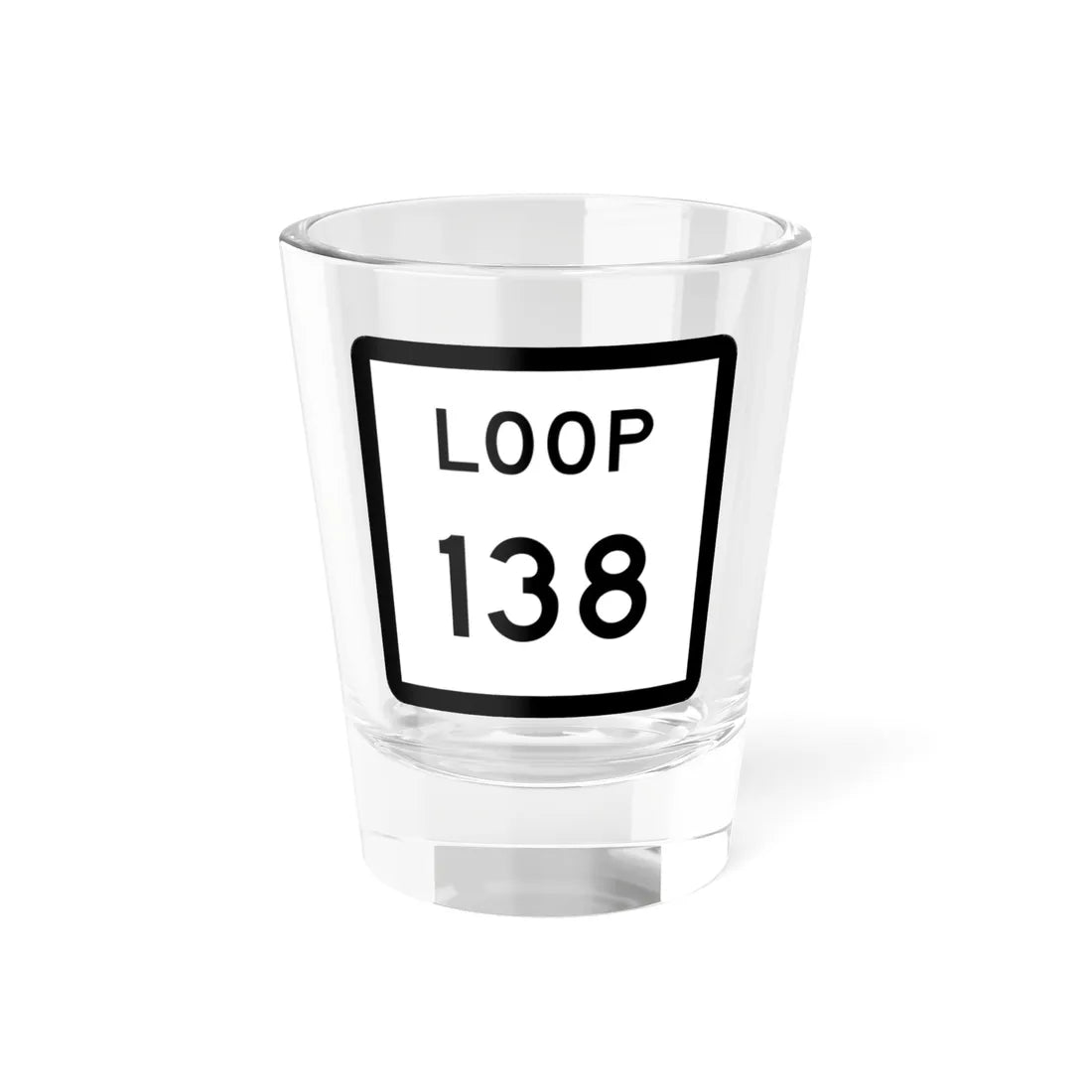 Texas Loop 138 (Texas) (Road Sign) Shot Glass 1.5oz 1.5oz - Go Mug Yourself