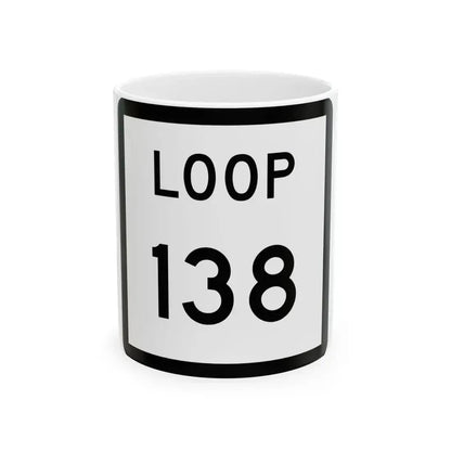 Texas Loop 138 (Texas) (Road Sign) White Coffee Mug 11oz - Go Mug Yourself