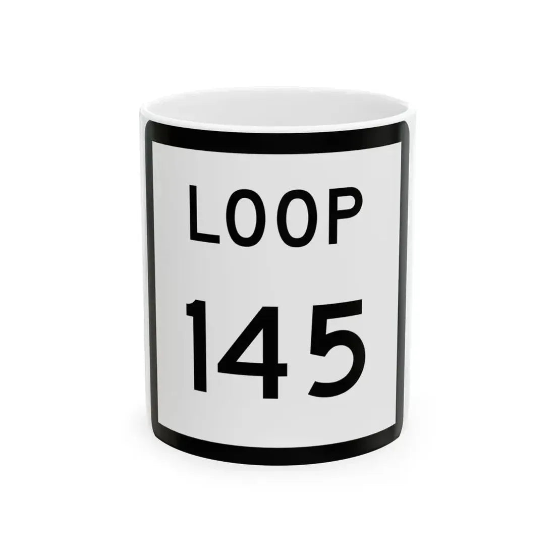 Texas Loop 145 (Texas) (Road Sign) White Coffee Mug 11oz - Go Mug Yourself