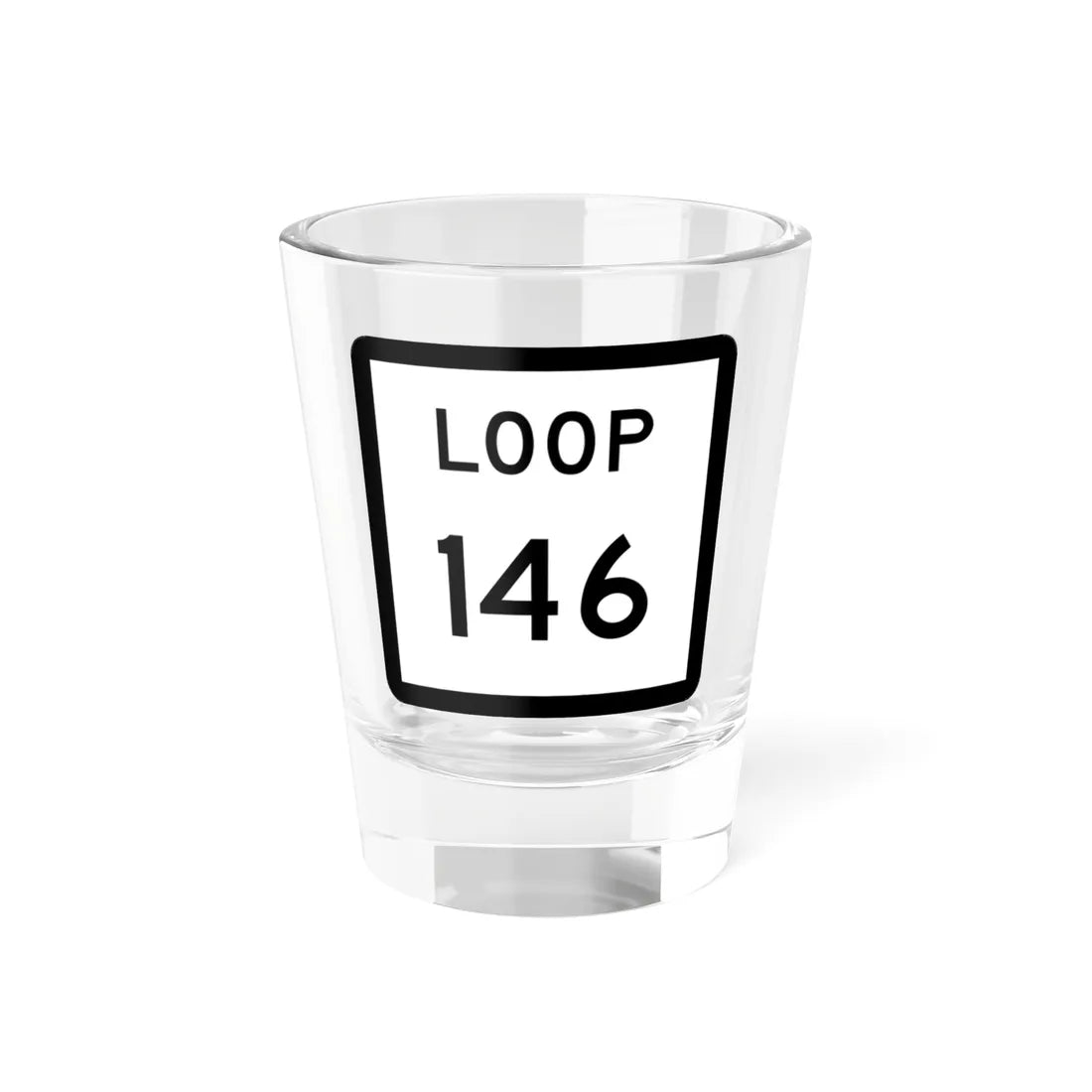 Texas Loop 146 (Texas) (Road Sign) Shot Glass 1.5oz 1.5oz - Go Mug Yourself