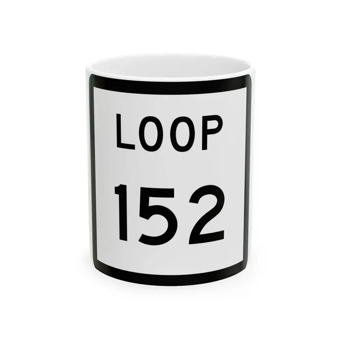 Texas Loop 152 (Texas) (Road Sign) White Coffee Mug 11oz - Go Mug Yourself