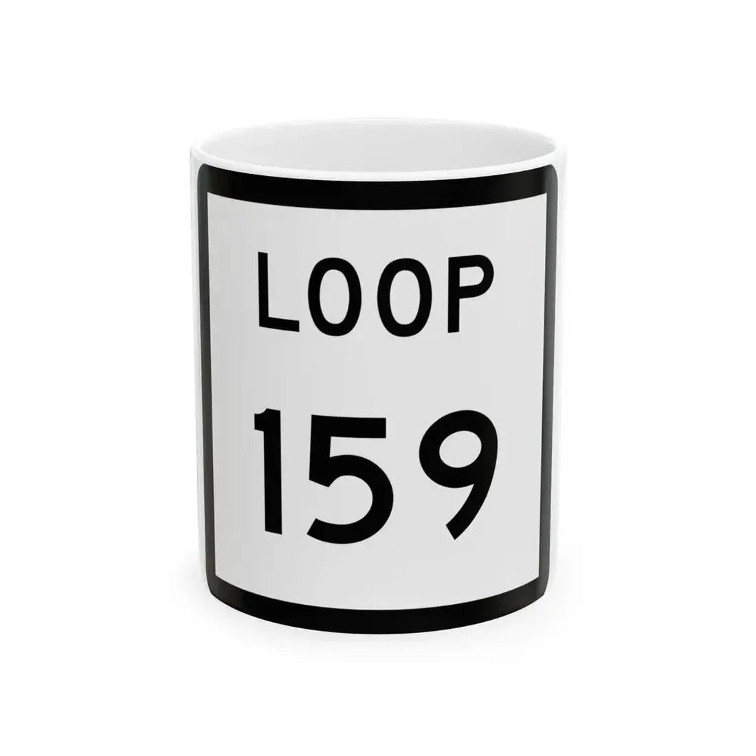 Texas Loop 159 (Texas) (Road Sign) White Coffee Mug 11oz - Go Mug Yourself